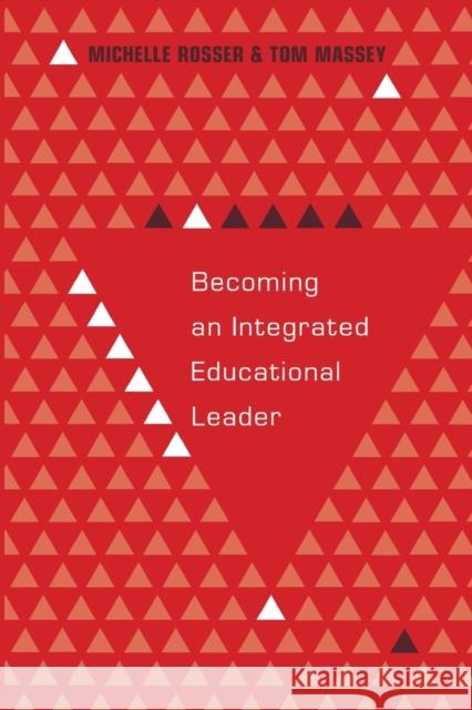 Becoming an Integrated Educational Leader Michelle Rosser Tom Massey  9781433121616 Peter Lang Publishing Inc
