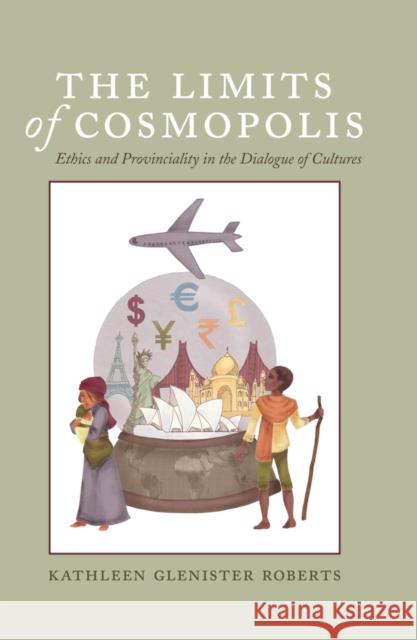 The Limits of Cosmopolis: Ethics and Provinciality in the Dialogue of Cultures Nakayama, Thomas K. 9781433121920 Peter Lang Publishing Inc