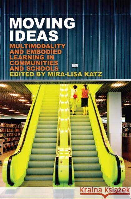 Moving Ideas: Multimodality and Embodied Learning in Communities and Schools Knobel, Michele 9781433122071 Peter Lang Gmbh, Internationaler Verlag Der W