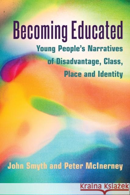 Becoming Educated: Young People's Narratives of Disadvantage, Class, Place and Identity DeVitis, Joseph L. 9781433122118 Peter Lang Publishing Inc
