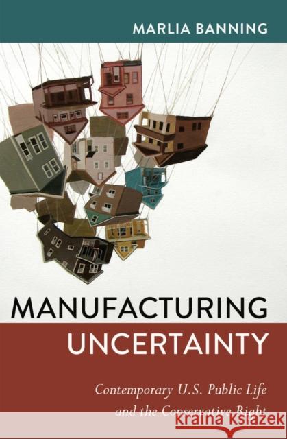 Manufacturing Uncertainty: Contemporary U.S. Public Life and the Conservative Right Gronbeck, Bruce 9781433122200 Peter Lang Gmbh, Internationaler Verlag Der W