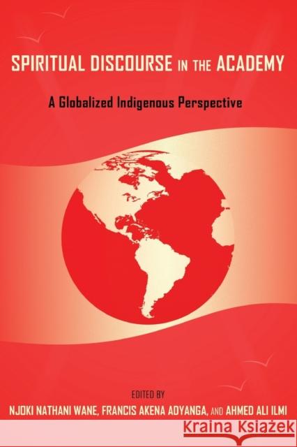 Spiritual Discourse in the Academy: A Globalized Indigenous Perspective Brock, Rochelle 9781433122309