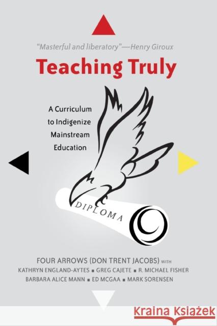 Teaching Truly; A Curriculum to Indigenize Mainstream Education Steinberg, Shirley R. 9781433122484