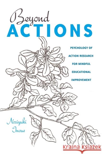 Beyond Actions: Psychology of Action Research for Mindful Educational Improvement Goodman, Greg S. 9781433122545 Peter Lang Gmbh, Internationaler Verlag Der W