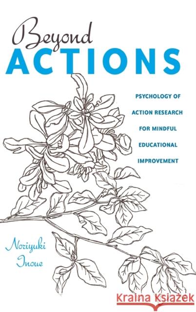 Beyond Actions: Psychology of Action Research for Mindful Educational Improvement Goodman, Greg S. 9781433122552 Peter Lang Gmbh, Internationaler Verlag Der W