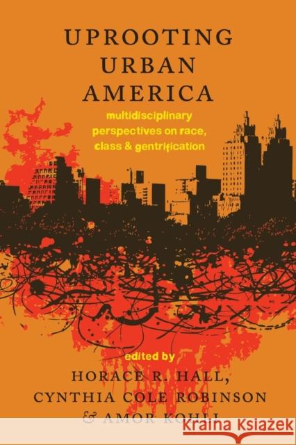 Uprooting Urban America: Multidisciplinary Perspectives on Race, Class and Gentrification Hall, Horace R. 9781433122569 Peter Lang Publishing Inc