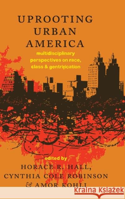Uprooting Urban America: Multidisciplinary Perspectives on Race, Class and Gentrification Hall, Horace R. 9781433122576 Peter Lang Publishing Inc