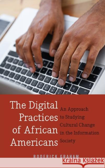 The Digital Practices of African Americans: An Approach to Studying Cultural Change in the Information Society Jones, Steve 9781433122729 Peter Lang Publishing Inc