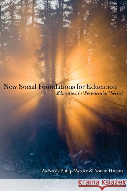 New Social Foundations for Education: Education in 'Post Secular' Society Hotam, Yotam 9781433122774 Peter Lang Publishing Inc