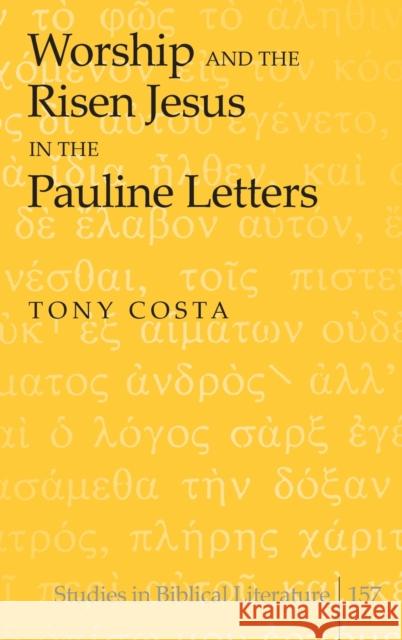 Worship and the Risen Jesus in the Pauline Letters Tony Costa 9781433122903 Peter Lang Gmbh, Internationaler Verlag Der W