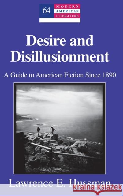 Desire and Disillusionment; A Guide to American Fiction Since 1890 Hakutani, Yoshinobu 9781433122910