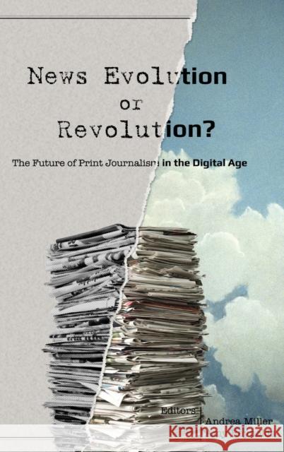 News Evolution or Revolution?: The Future of Print Journalism in the Digital Age Becker, Lee 9781433123160 Peter Lang Gmbh, Internationaler Verlag Der W
