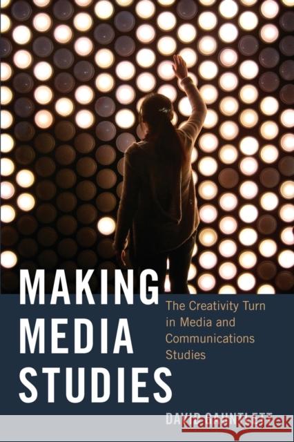 Making Media Studies: The Creativity Turn in Media and Communications Studies Jones, Steve 9781433123344