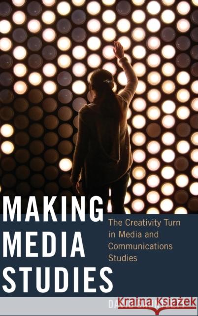 Making Media Studies: The Creativity Turn in Media and Communications Studies Jones, Steve 9781433123351