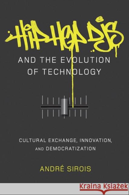 Hip Hop DJs and the Evolution of Technology; Cultural Exchange, Innovation, and Democratization Miller, Toby 9781433123368 Peter Lang Publishing Inc