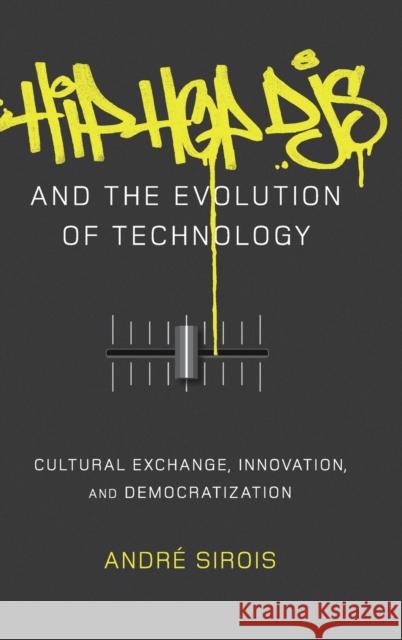 Hip Hop DJs and the Evolution of Technology; Cultural Exchange, Innovation, and Democratization Miller, Toby 9781433123375 Peter Lang Publishing Inc