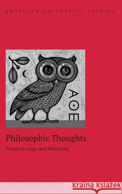 Philosophic Thoughts: Essays on Logic and Philosophy Jason, Gary James 9781433123825 Peter Lang Gmbh, Internationaler Verlag Der W