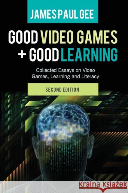 Good Video Games and Good Learning: Collected Essays on Video Games, Learning and Literacy, 2nd Edition Lankshear, Colin 9781433123931