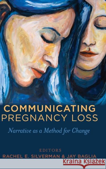 Communicating Pregnancy Loss: Narrative as a Method for Change Kreps, Gary L. 9781433123979