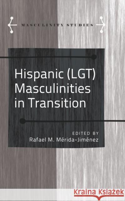 Hispanic (Lgt) Masculinities in Transition Armengol, Jose 9781433124105 Peter Lang Publishing Inc