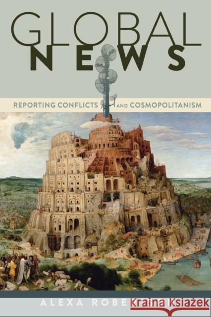 Global News: Reporting Conflicts and Cosmopolitanism Cottle, Simon 9781433124242