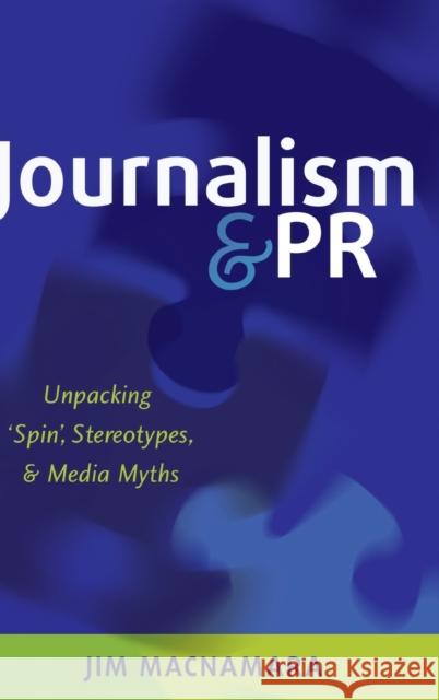 Journalism and PR: Unpacking 'Spin', Stereotypes, and Media Myths MacNamara, Jim 9781433124273 Peter Lang Gmbh, Internationaler Verlag Der W