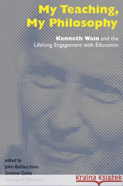 My Teaching, My Philosophy: Kenneth Wain and the Lifelong Engagement with Education Steinberg, Shirley R. 9781433124853