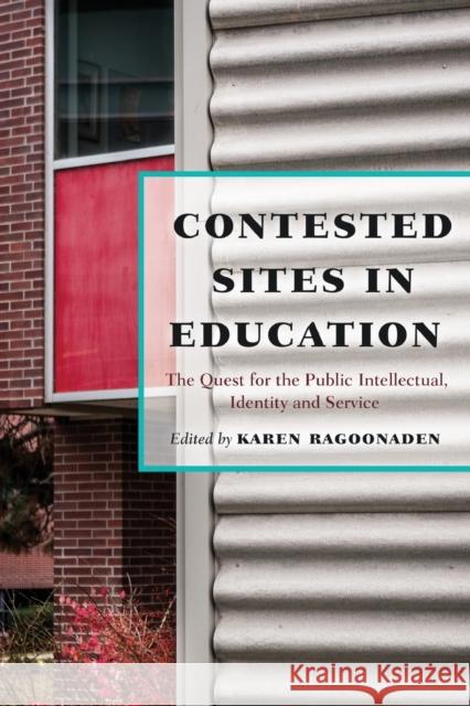 Contested Sites in Education: The Quest for the Public Intellectual, Identity and Service Kanpol, Barry 9781433125065 Peter Lang Publishing Inc