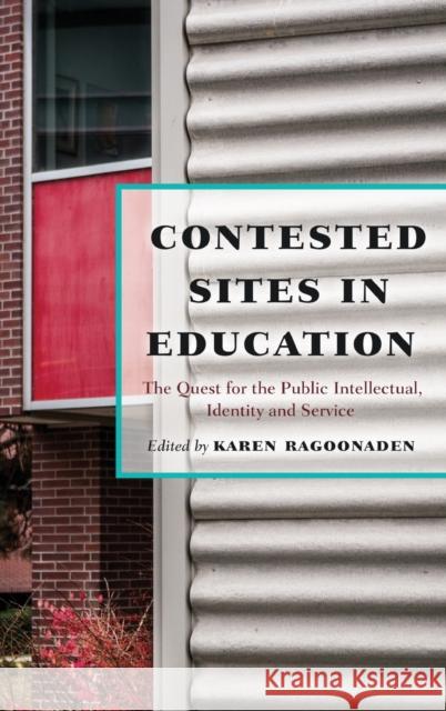 Contested Sites in Education: The Quest for the Public Intellectual, Identity and Service Kanpol, Barry 9781433125072 Peter Lang Publishing Inc
