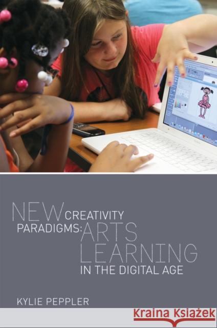 New Creativity Paradigms: Arts Learning in the Digital Age Lankshear, Colin 9781433125133