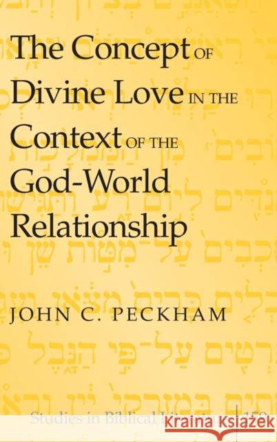 The Concept of Divine Love in the Context of the God-World Relationship John Peckham 9781433125164