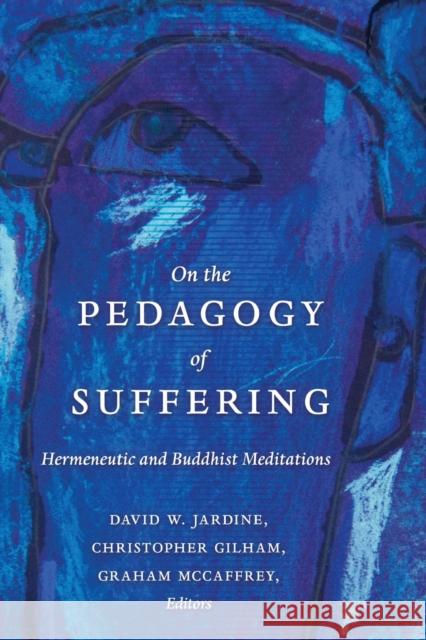 On the Pedagogy of Suffering: Hermeneutic and Buddhist Meditations Steinberg, Shirley R. 9781433125249 Peter Lang Gmbh, Internationaler Verlag Der W