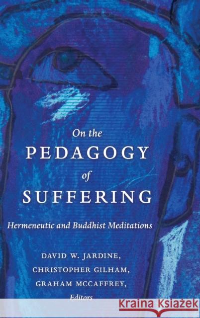 On the Pedagogy of Suffering: Hermeneutic and Buddhist Meditations Steinberg, Shirley R. 9781433125256
