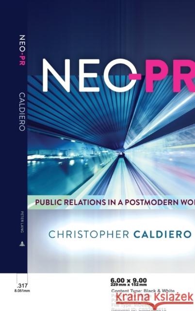 Neo-PR: Public Relations in a Postmodern World Caldiero, Christopher 9781433125348 Peter Lang Publishing Inc