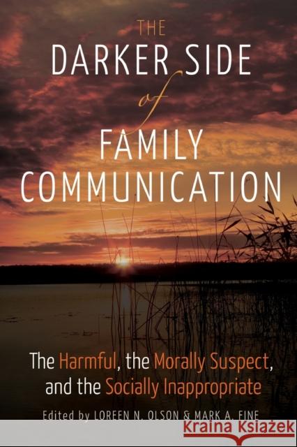 The Darker Side of Family Communication; The Harmful, the Morally Suspect, and the Socially Inappropriate Socha, Thomas 9781433125379
