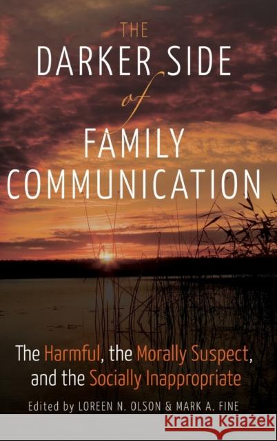 The Darker Side of Family Communication; The Harmful, the Morally Suspect, and the Socially Inappropriate Socha, Thomas 9781433125386