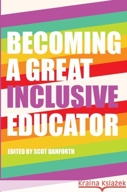 Becoming a Great Inclusive Educator Scot Danforth   9781433125492 Peter Lang Publishing Inc