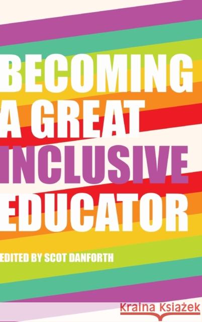 Becoming a Great Inclusive Educator Scot Danforth   9781433125508 Peter Lang Publishing Inc