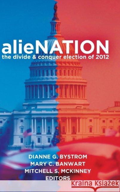 Alienation: The Divide & Conquer Election of 2012 Gronbeck, Bruce 9781433125546