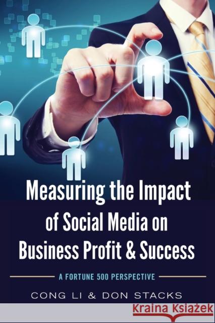 Measuring the Impact of Social Media on Business Profit & Success: A Fortune 500 Perspective Li, Cong 9781433125782