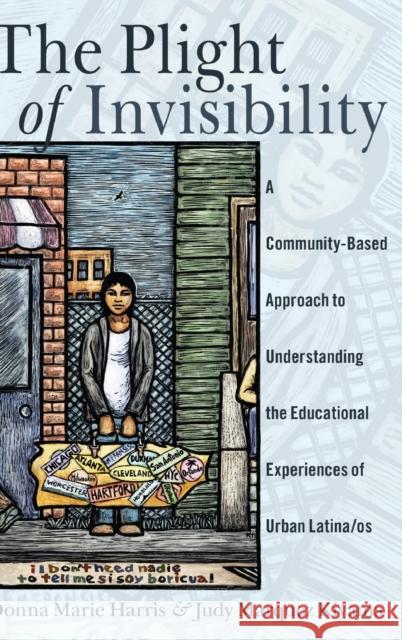 The Plight of Invisibility: A Community-Based Approach to Understanding the Educational Experiences of Urban Latina/OS Medina, Yolanda 9781433125812 Peter Lang Publishing Inc