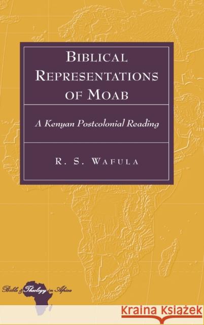 Biblical Representations of Moab: A Kenyan Postcolonial Reading Holter, Knut 9781433126284 Peter Lang Gmbh, Internationaler Verlag Der W