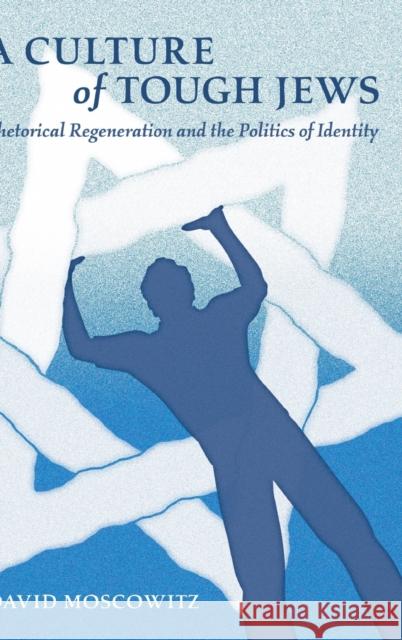 A Culture of Tough Jews: Rhetorical Regeneration and the Politics of Identity Nakayama, Thomas K. 9781433126291