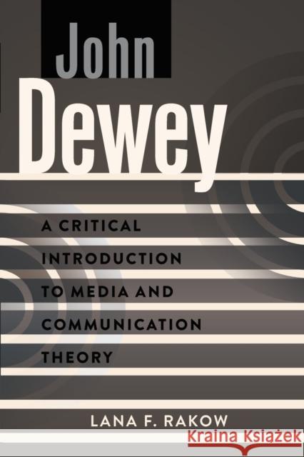 John Dewey; A Critical Introduction to Media and Communication Theory Park, David W. 9781433126307