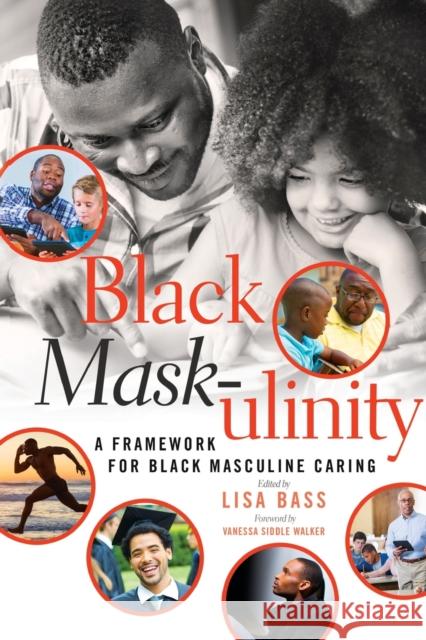 Black Mask-Ulinity: A Framework for Black Masculine Caring Dillard, Cynthia B. 9781433126543