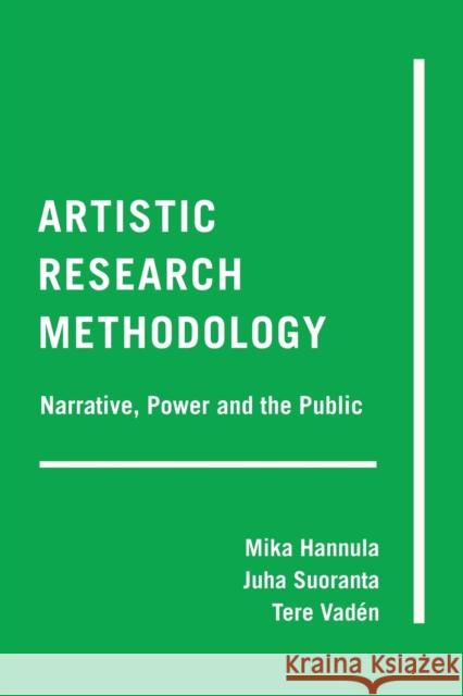 Artistic Research Methodology: Narrative, Power and the Public Cannella, Gaile S. 9781433126666