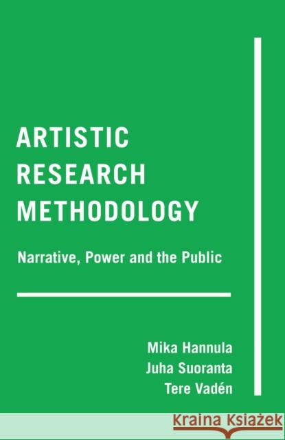 Artistic Research Methodology: Narrative, Power and the Public Cannella, Gaile S. 9781433126673 Peter Lang Publishing Inc