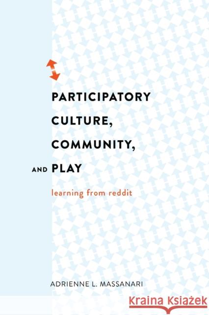 Participatory Culture, Community, and Play: Learning from Reddit Jones, Steve 9781433126772
