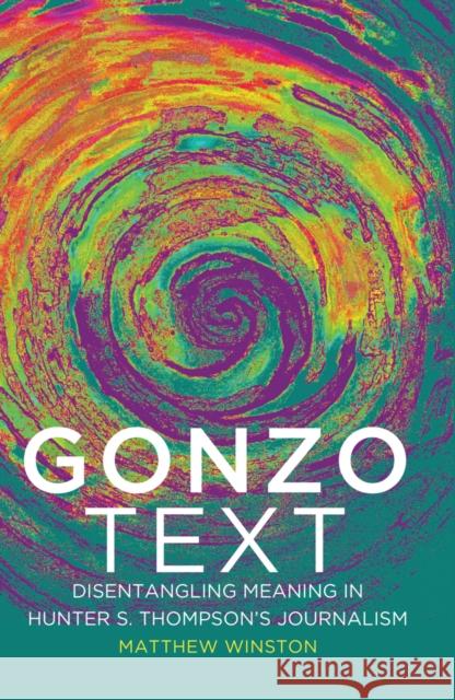 Gonzo Text: Disentangling Meaning in Hunter S. Thompson's Journalism Jhally, Sut 9781433126796