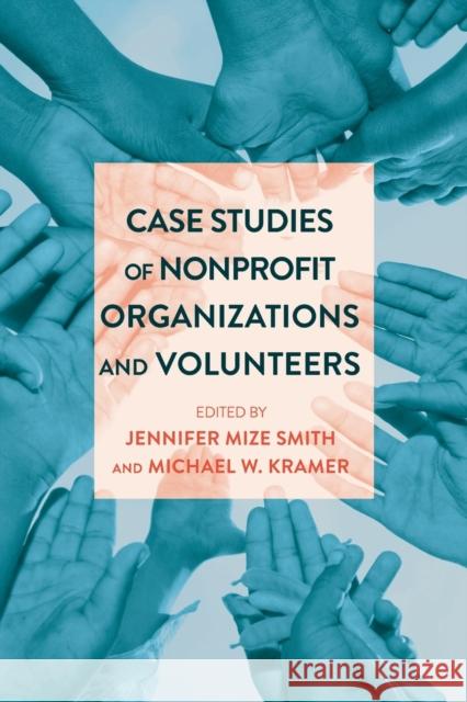 Case Studies of Nonprofit Organizations and Volunteers Jennifer Mize Smith Michael W. Kramer  9781433126895 Peter Lang Publishing Inc